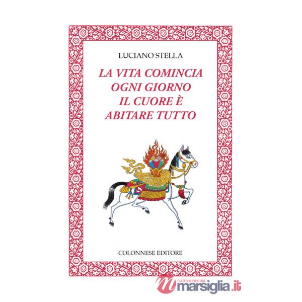 Vita comincia ogni giorno. Il cuore è abitare tutto (La)