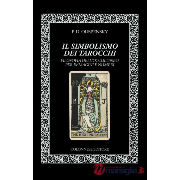 Simbolismo dei tarocchi. Filosofia dell'occultismo per immagini e numeri (Il)
