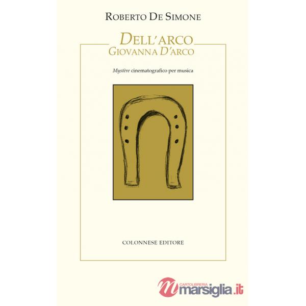 Dell'Arco Giovanna d'Arco. Mystère cinematografico per musica