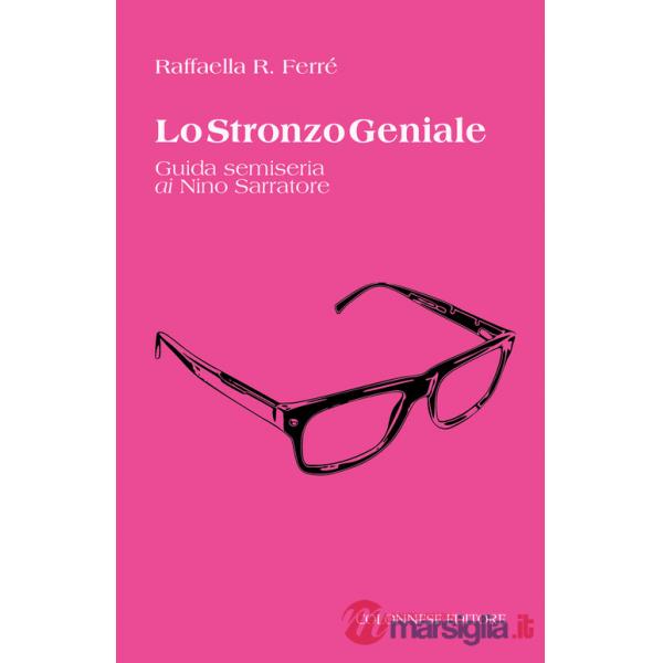 Stronzo geniale. Guida semiseria ai Nino Sarratore (Lo)