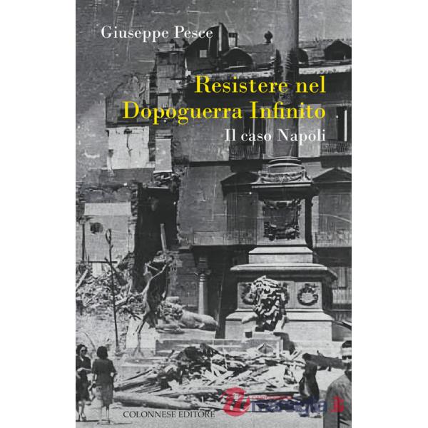 Resistere nel dopoguerra infinito. Il caso Napoli
