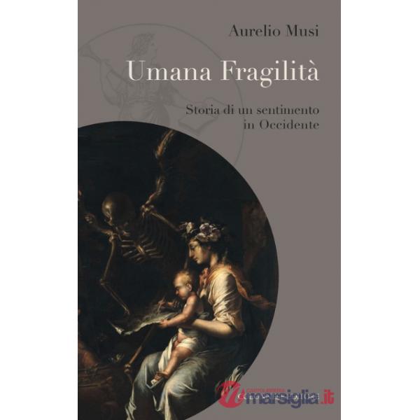 Umana fragilità. Storia di un sentimento in Occidente