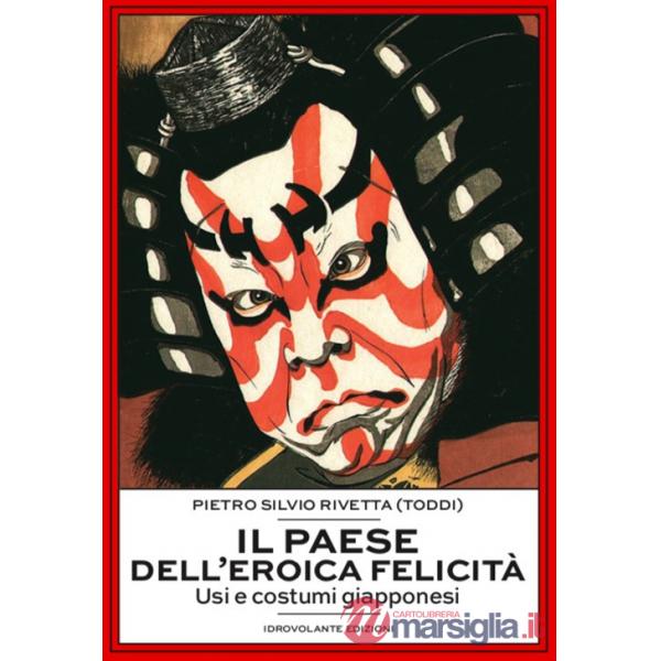 Paese dell'eroica felicità. Usi e costumi giapponesi (Il)