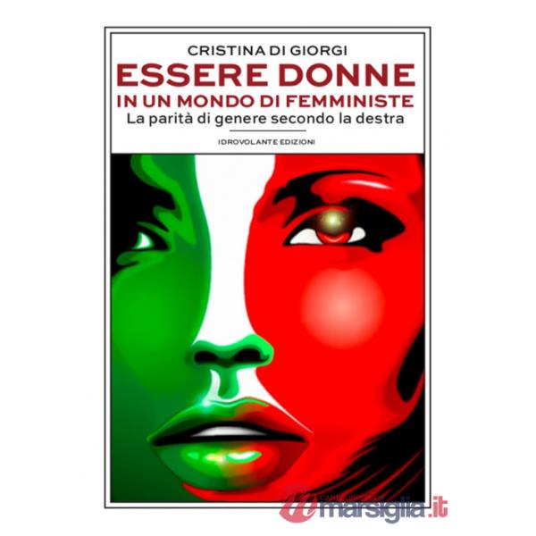 Essere donne in un mondo di femministe. La parità di genere secondo la destra