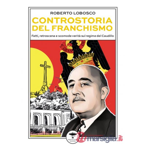 Controstoria del franchismo. Fatti, retroscena e scomode verità sul regime del Caudillo