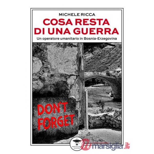 Cosa resta di una guerra. Un operatore umanitario in Bosnia-Erzegovina