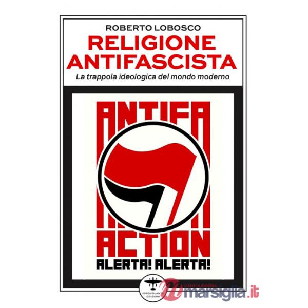 Religione antifascista. La trappola ideologica del mondo moderno