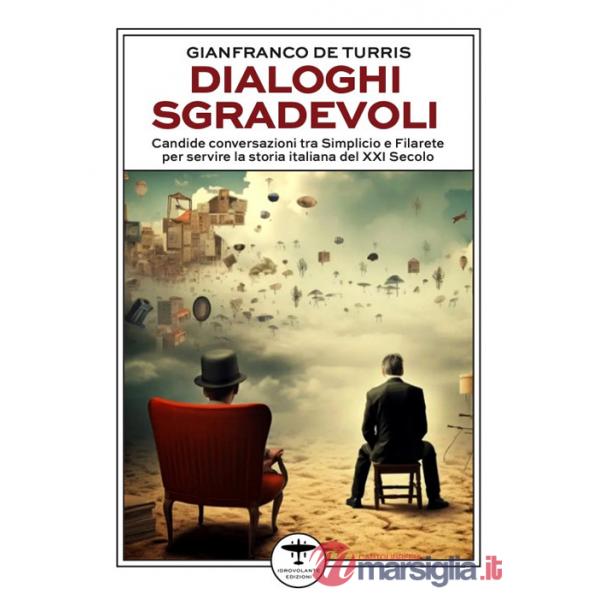 Dialoghi sgradevoli. Candide conversazioni tra Simplicio e Filarete per servire la storia italiana del XXI Secolo