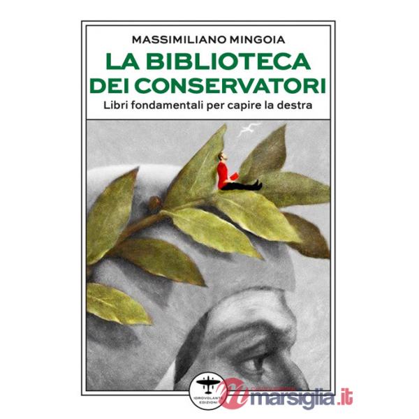 Biblioteca dei conservatori. Libri fondamentali per capire la destra (La)