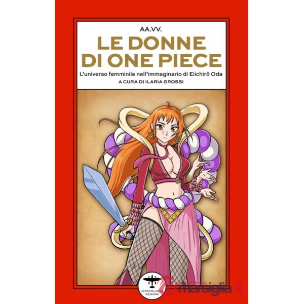 Donne di One Piece. L'universo femminile nell'immaginario di Eiichirô Oda (Le)