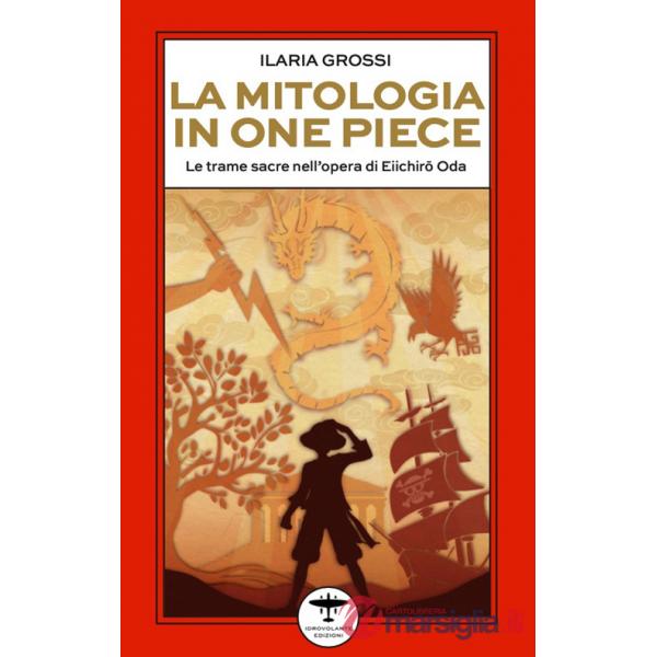 Mitologia in One Piece. Le trame sacre nell'opera di Eiichirô Oda (La)