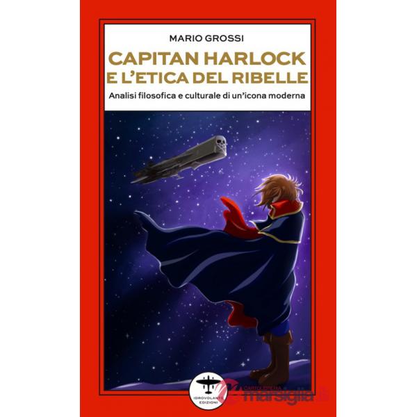 Capitan Harlock e l'etica del ribelle. Analisi filosofica e culturale di un'icona moderna