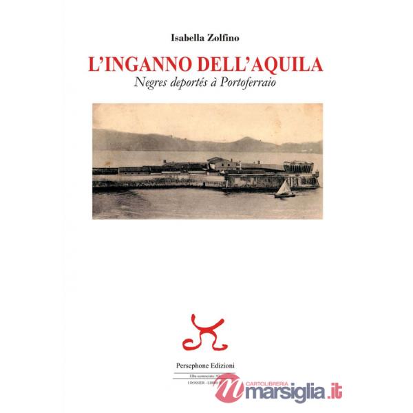 Inganno dell'Aquila. Negres deportés à Portoferraio (L')