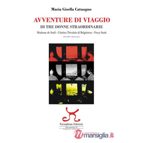 Avventure di viaggio di tre donne straordinarie. Madame de StaÃ«l Cristina Trivulzio di Belgioioso Freya Starck