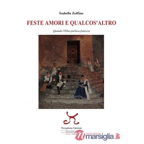 Feste amori e qualcos'altro. Quando l'Elba parlava francese