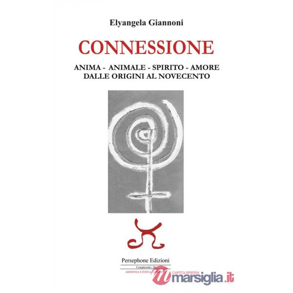 Connessione. Anima-animale-spirito-amore. Dalle origini al Novecento