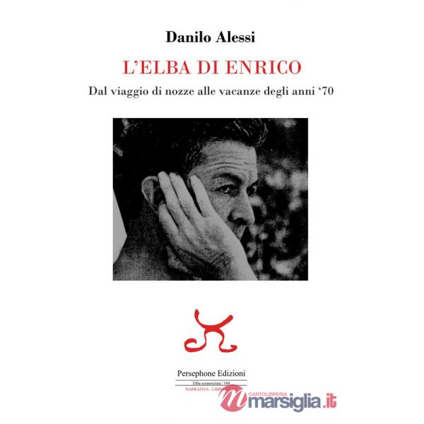 Elba di Enrico. Dal viaggio di nozze alle vacanze degli anni '70 (L')