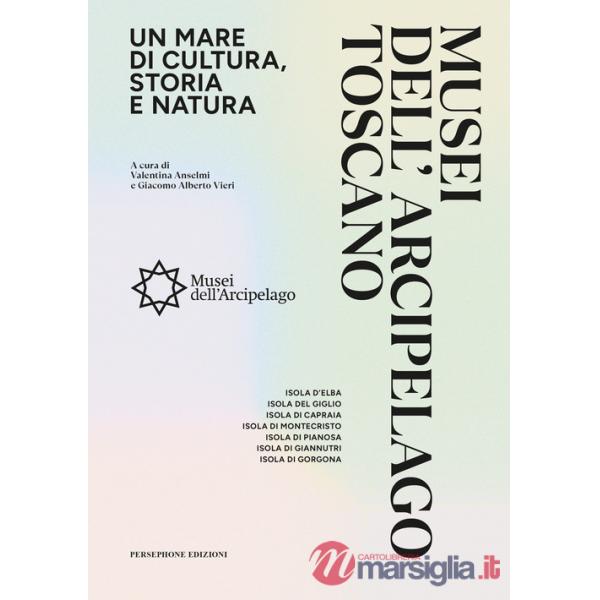 Musei dell'arcipelago toscano. Un mare di cultura, storia e natura
