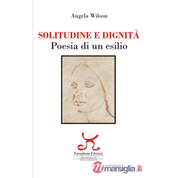 Solitudine e dignità. Poesia di un esilio. Ediz. illustrata
