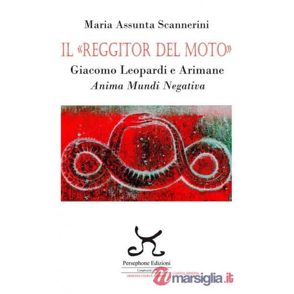«Reggitor del moto». Giacomo Leopardi e Arimane. Anima mundi negativa (Il)