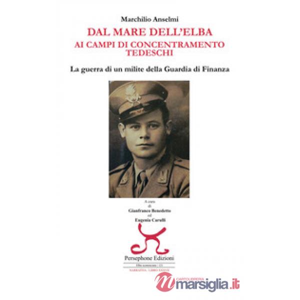 Dal mare dell'Elba ai campi di concentramento tedeschi. La guerra di un milite della Guardia di finanza