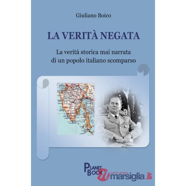Verità negata. La verità storica mai narrata di un popolo italiano scomparso (La)