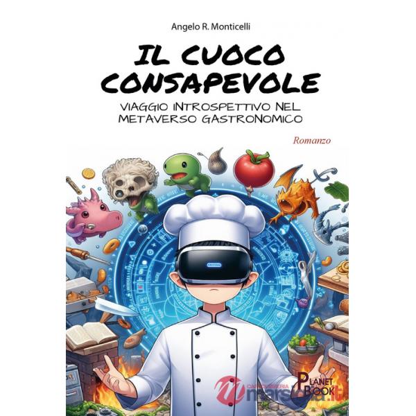 Cuoco consapevole. Viaggio introspettivo nel metaverso gastronomico (Il)
