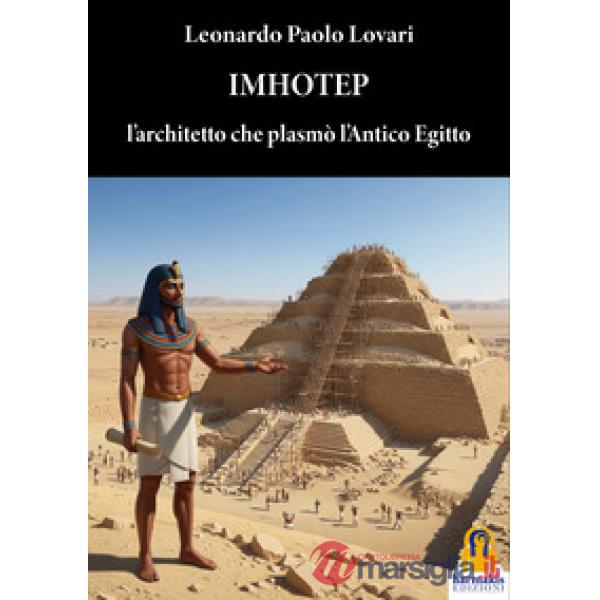Imhotep. L'architetto che plasmò l'antico Egitto
