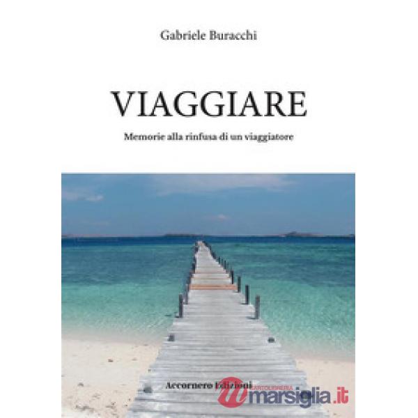 Viaggiare. Memorie alla rinfusa di un viaggiatore