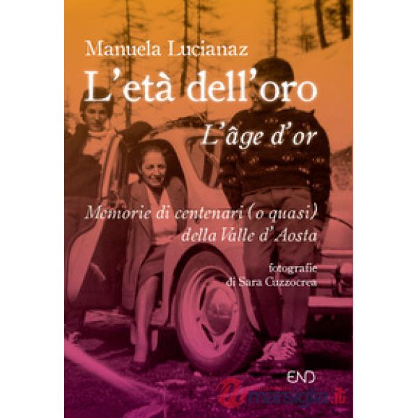 L'età dell'oro. Memorie di centenari (o quasi) della Valle d'Aosta