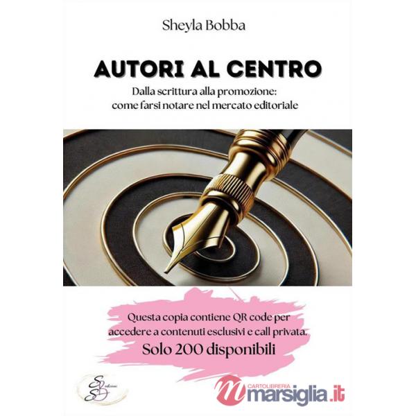 Autori al centro. Dalla scrittura alla promozione, come farsi notare nel mercato editoriale