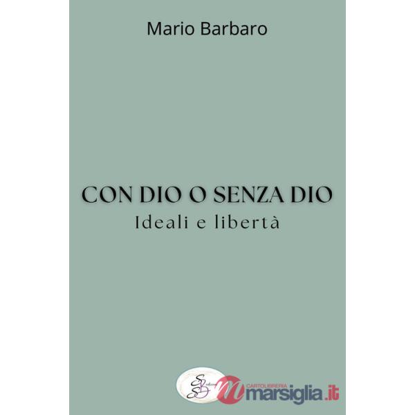 Con Dio o senza Dio. Ideali e libertà