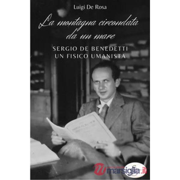 La montagna circondata da un mare. Sergio De Benedetti, un fisico umanista