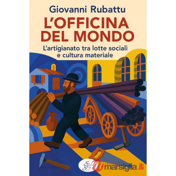 L'officina del mondo. L'artigianato tra lotte sociali e cultura materiale