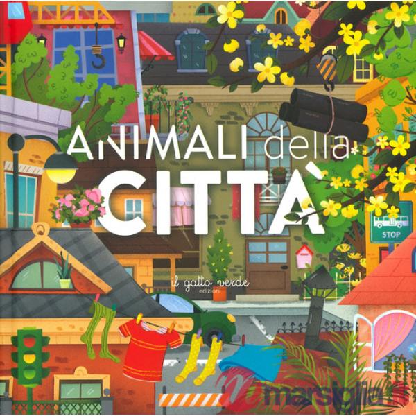 Animali della città. Animali: dove vivono, cosa mangiano e tante curiosità. Ediz. a colori
