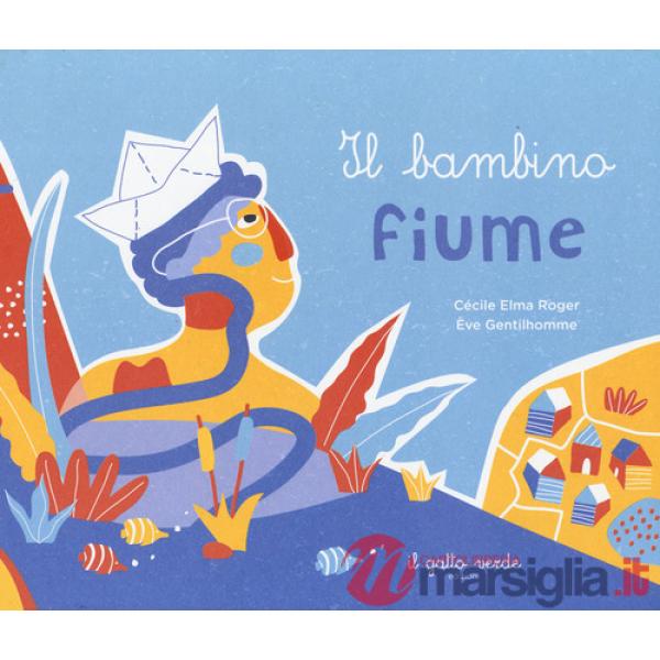 Bambino fiume. Ediz. a colori (Il)