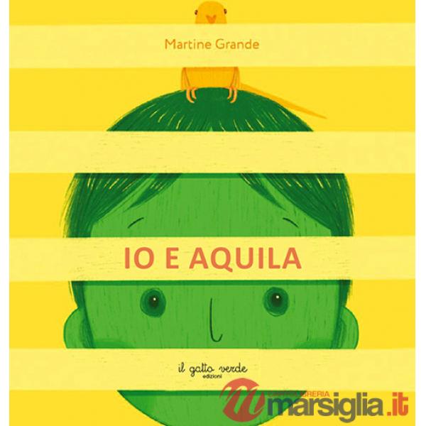 Io e Aquila. Ediz. a colori