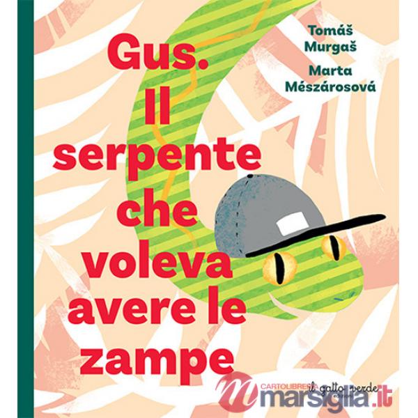 Gus. Il serpente che voleva avere le zampe