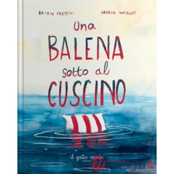 Balena sotto il cuscino. Ediz. a colori (Una)