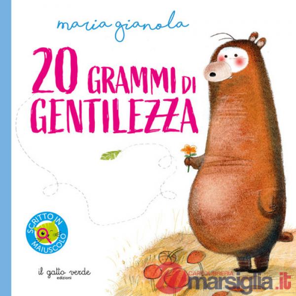 20 grammi di gentilezza. Ediz. illustrata
