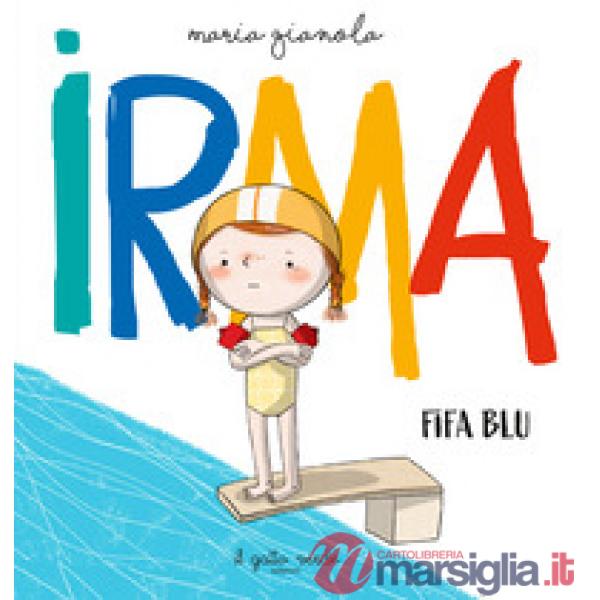 Irma. Fifa blu. Ediz. a colori