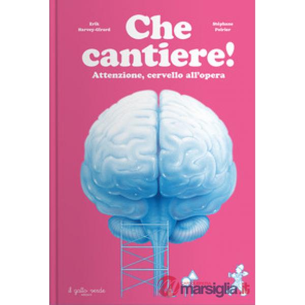 Che cantiere! Attenzione, cervello all'opera. Ediz. a colori