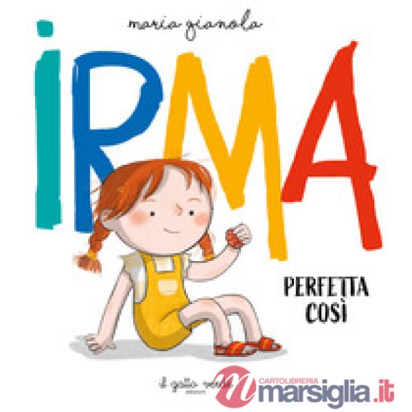 Irma. Perfetta così. Ediz. a colori