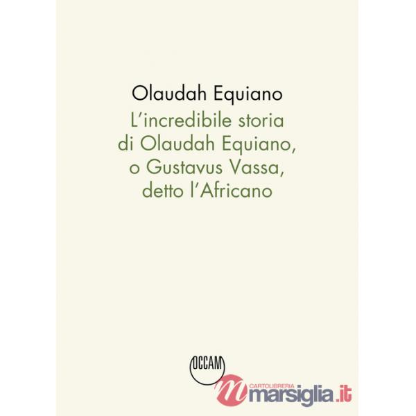 Incredibile storia di Olaudah Equiano, o Gustavus Vassa, detto l'Africano (L')