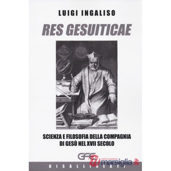 Res gesuiticae. Scienza e filosofia della Compagnia di Gesù nel XVII secolo