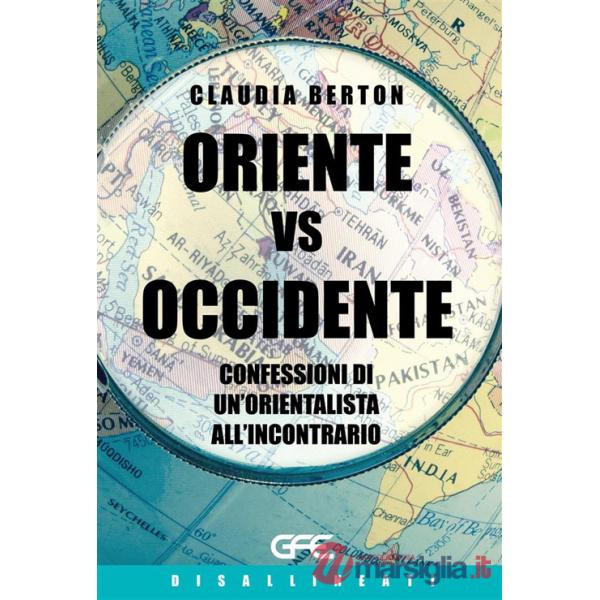 Oriente vs Occidente. Confessioni di un'orientalista all'incontrario