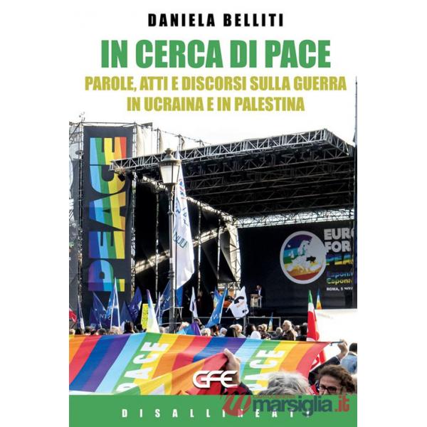In cerca di pace. Parole, atti e discorsi sulla guerra in Ucraina e Palestina