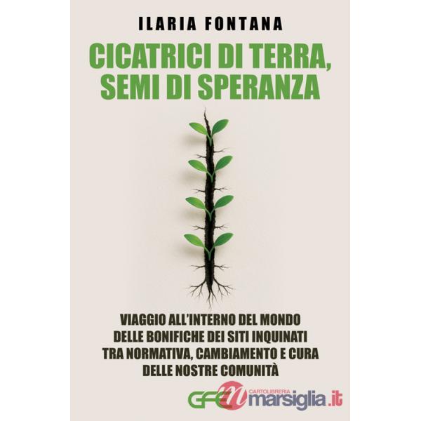 Cicatrici di terra, semi di speranza. Viaggio all'interno del mondo delle bonifiche dei siti inquinati tra normativa, cambiament
