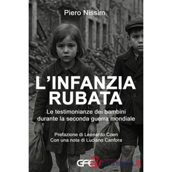 Infanzia rubata. Le testimonianze dei bambini durante la Seconda guerra mondiale (L')