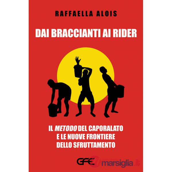 Dai braccianti ai rider. Il «metodo» del caporalato e le nuove frontiere dello sfruttamento